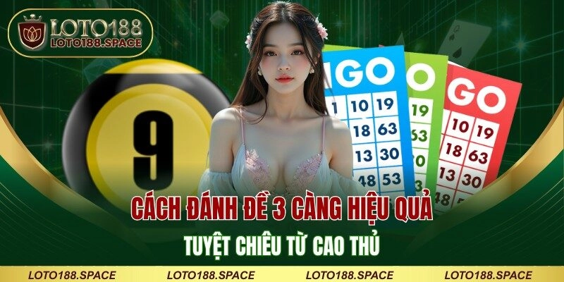 Cách Đánh Đề 3 Càng Hiệu Quả - Tuyệt Chiêu Từ Cao Thủ